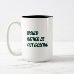 'Would Rather Be Out Golfing' Lighthearted Gift Two-Tone Coffee Mug