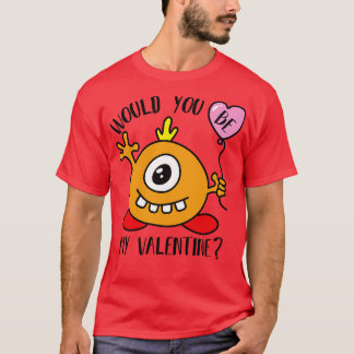 Would You Be My Valentine Cute Monster T-Shirt