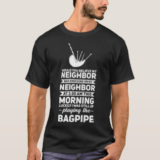 Would you believe my neighbour bagpipe bagpiper de T-Shirt