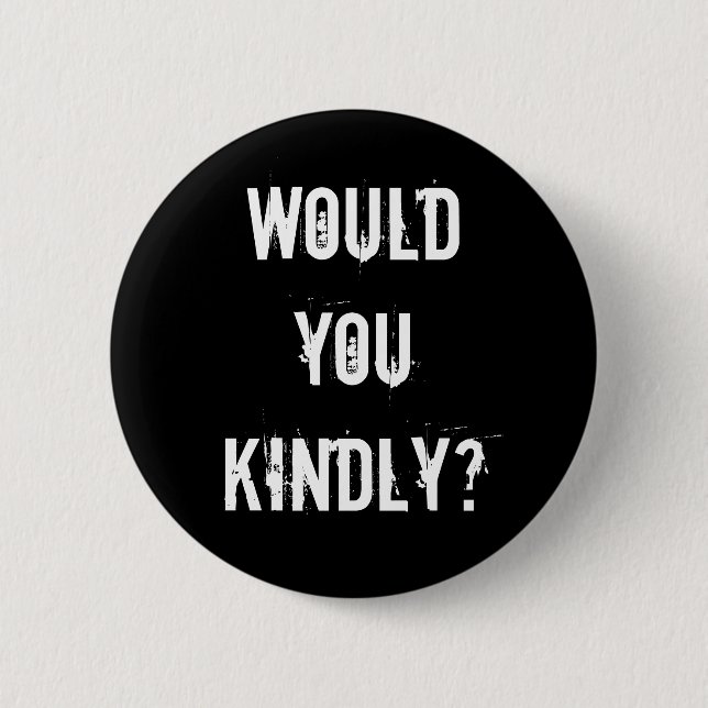 Would you kindly? 6 cm round badge (Front)