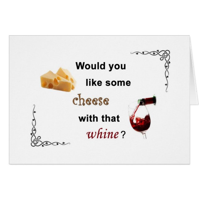 Would you like some cheese with that whine? (Front Horizontal)
