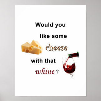 Would you like some cheese with that whine? Poster