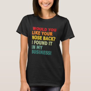 Would You Like Your Nose Back I Found It In My Bus T-Shirt