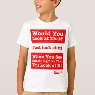 Would you look at that? Just look at it! T-Shirt