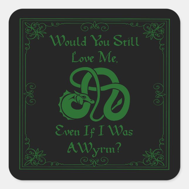 "Would You Love Me?" Wyrm Dragon Green Black Square Sticker (Front)