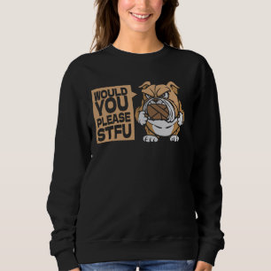Would You Please Shut Up Dog - Breed Pet Bulldog S Sweatshirt