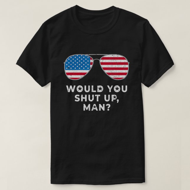 Would You Shut Up Man Vote Biden Anti Trump Debate T-Shirt (Design Front)