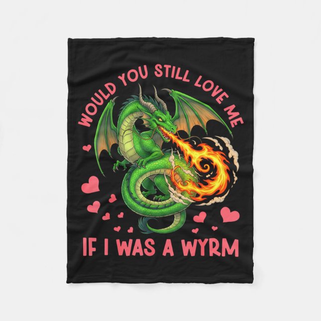 Would You Still Love Me If I Was A Wyrm Funny Sarc Fleece Blanket (Front)