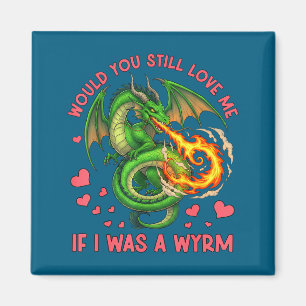 Would You Still Love Me If I Was A Wyrm Funny Sarc Magnet