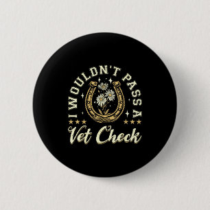 Wouldn't pass a vet check horse lover equestrian 6 cm round badge