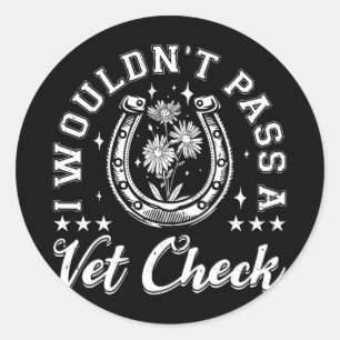 Wouldn't pass a vet check horse lover equestrian classic round sticker
