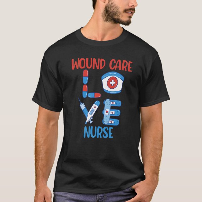 Wound Care Nurse Love Nursing T-Shirt (Front)