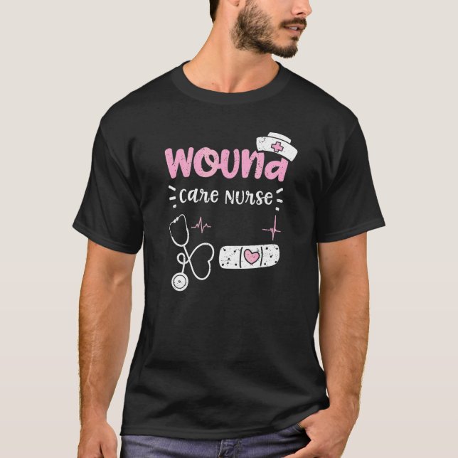 Wound Wound Care Nurse  Nurse Sayings T-Shirt (Front)