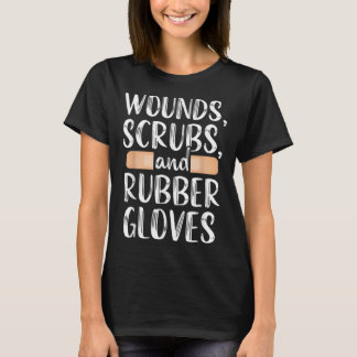 Wounds Scrubs and Rubber Gloves Nursing Care T-Shirt