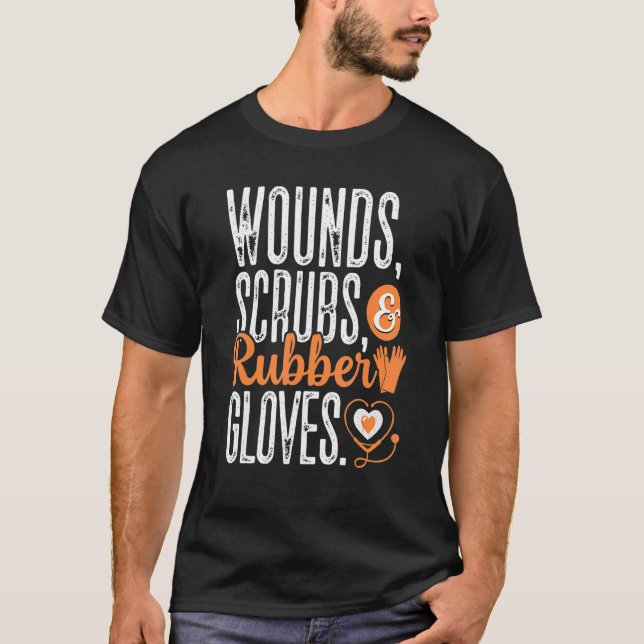 Wounds Scrubs Rubber Gloves Nurse Nursing Rn Medic T-Shirt (Front)