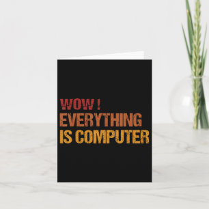 Wow Everything Is Computer _ Trump Everythings Com Card