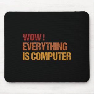 Wow Everything Is Computer _ Trump Everythings Com Mouse Pad