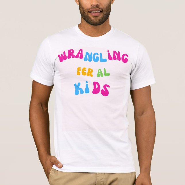 wrangling feral kids T-Shirt (Front)