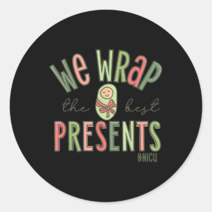Wrap The Best Presents Nicu Nurse Christmas Neonat Classic Round Sticker