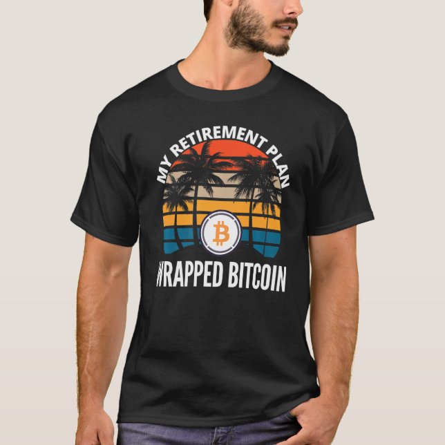 Wrapped Bitcoin Is My Retirement Plan Crypto  Bloc T-Shirt (Front)
