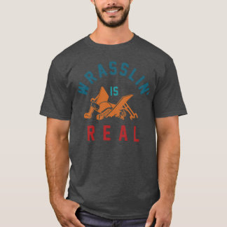 WRASSLIN IS REAL gift T-Shirt