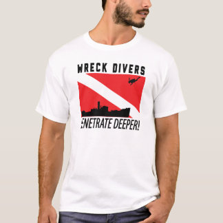 Wreck Divers Penetrate Deeper - SCUBA DIVING T-Shirt