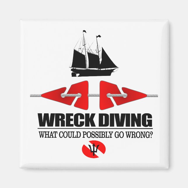Wreck Diving (What Could Possibly Go Wrong?) Magnet (Front)