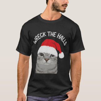 Wreck The Halls Christmas Cat  T-Shirt
