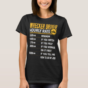 Wrecker Driver Hourly Rate - Funny Wrecker Tow Tru T-Shirt