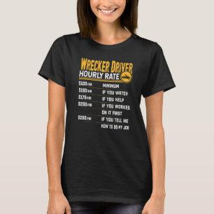 Wrecker Driver Hourly Rate  Wrecker Tow Truck Driv T-Shirt