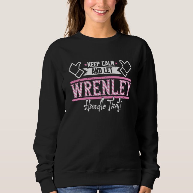 Wrenley Keep Calm and let Wrenley Handle that Sweatshirt (Front)