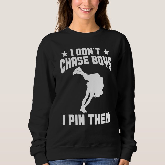 Wrestle  Wrestler Don't Chase Boys Pin Them Wrestl Sweatshirt (Front)