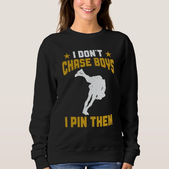 Wrestle Wrestling I Don't Chase Boys Wrestler Sweatshirt (Front)