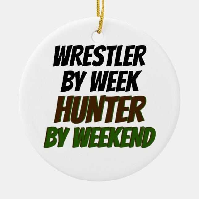 Wrestler by Week Hunter by Weekend Ceramic Ornament (Front)
