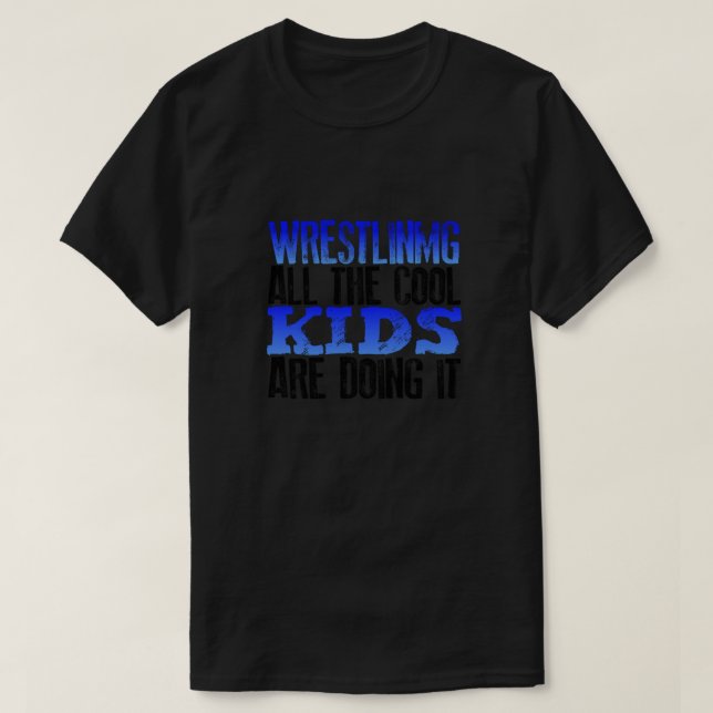 Wrestler Gift Wrestling All the Cool Kids Doing It T-Shirt (Design Front)