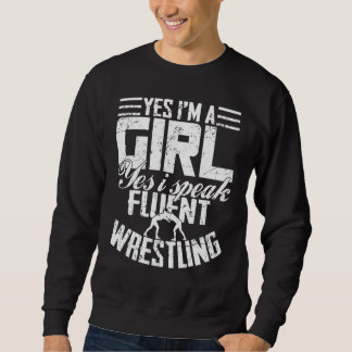Wrestler  Gift  Yes I'm A Girl Yes I Speak Wrestli Sweatshirt