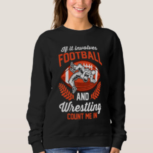 Wrestler If It Involves Football And Wrestling Cou Sweatshirt