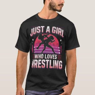 Wrestler Just A Girl Who Loves Wrestling Girl Wres T-Shirt