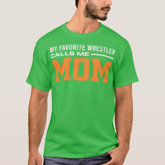 Wrestler Mum My Favourite Wrestler Calls Me Mum Pr T-Shirt