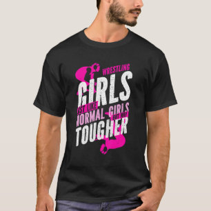 Wrestler Wrestling Girls Like Normal Girls But Way T-Shirt