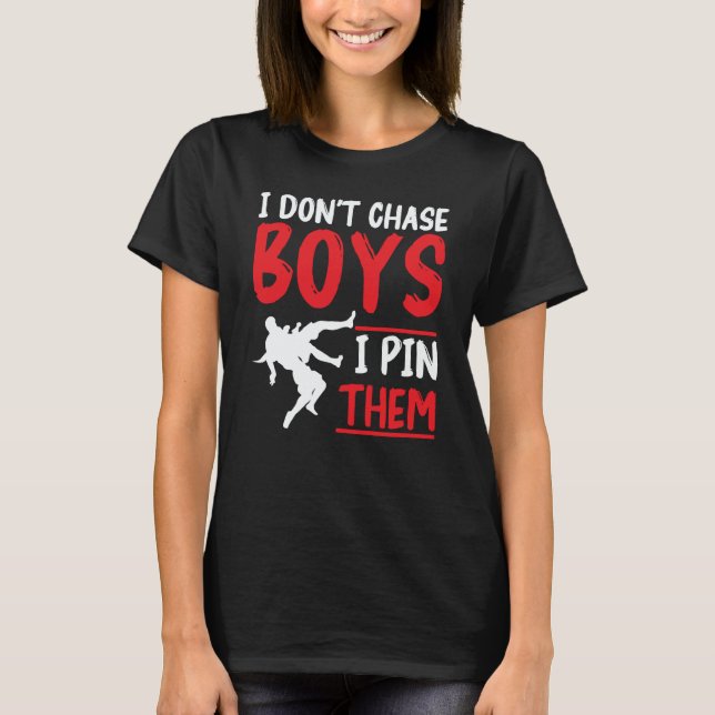 Wrestler Wrestling I Don't Chase Boys I Pin Them T-Shirt (Front)