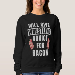 Wrestling Advice For Bacon Sport College Wrestler Sweatshirt