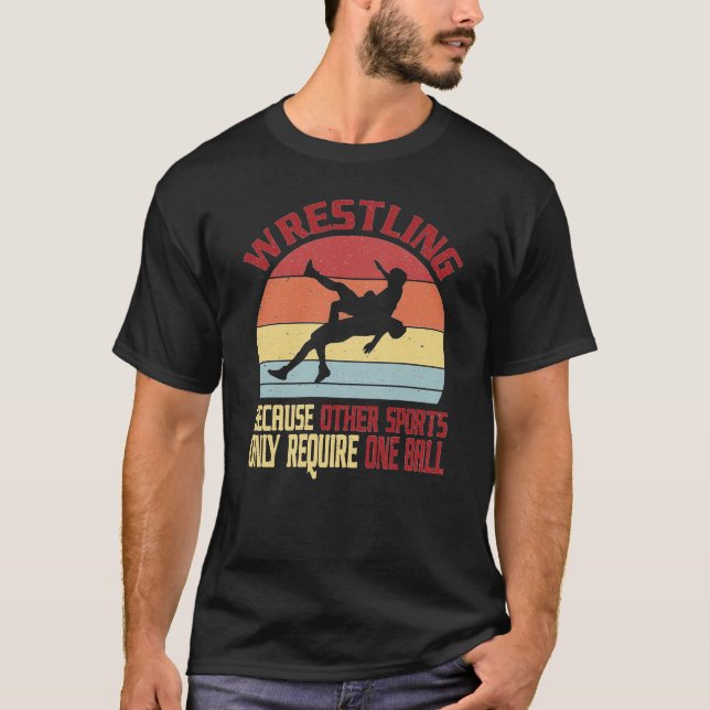 Wrestling Because Other Sports Only Require One Ba T-Shirt (Front)