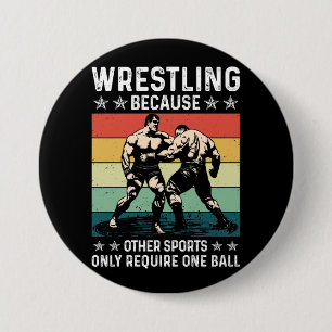 Wrestling Because Other Sports Require One Ball 7.5 Cm Round Badge