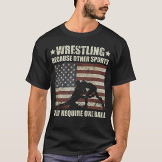 Wrestling Because Other Sports Require One Ball Wr T-Shirt