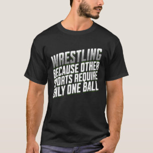 Wrestling Because Other Sports Require Only One Ba T-Shirt