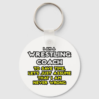Wrestling Coach...Assume I Am Never Wrong Key Ring