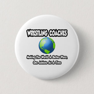 Wrestling Coaches...Making World a Better Place 6 Cm Round Badge