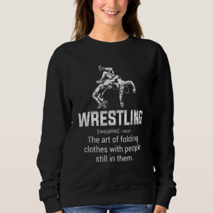 Wrestling Definition   Wrestling Wrestler Wrestle  Sweatshirt