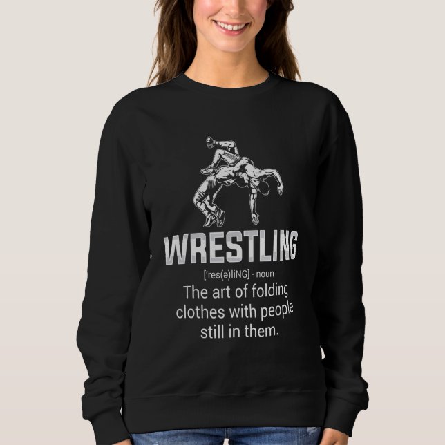 Wrestling Definition   Wrestling Wrestler Wrestle  Sweatshirt (Front)